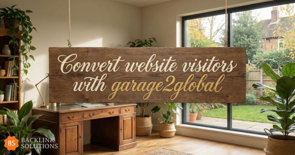 A home office with wooden desk and indoor plants features a large wooden sign reading, "Convert website visitors with garage2global.